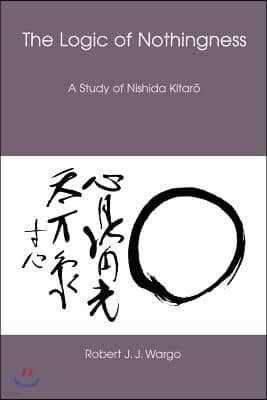 The Logic of Nothingness: A Study of Nishida Kitaro