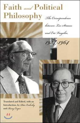 Faith and Political Philosophy: The Correspondence Between Leo Strauss and Eric Voegelin, 1934-1964