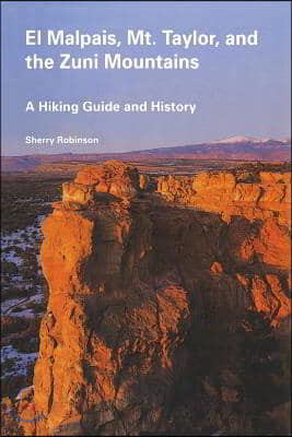 El Malpais, Mt. Taylor, and the Zuni Mountains: A Hiking Guide and History