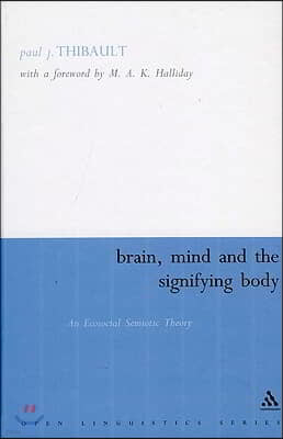 Brain, Mind and the Signifying Body: An Ecosocial Semiotic Theory