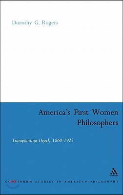 America's First Women Philosophers: Transplanting Hegel, 1860-1925