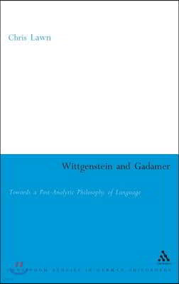 Wittgenstein and Gadamer: Towards a Post-Analytic Pphilosophy of Language