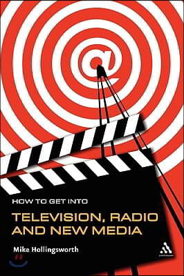 How to Get Into Television, Radio and New Media