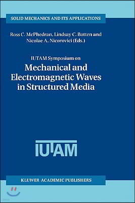 Iutam Symposium on Mechanical and Electromagnetic Waves in Structured Media: Proceedings of the Iutam Symposium Held in Sydney, Nsw, Australia, 18-22