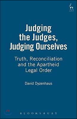 Judging the Judges, Judging Ourselves: Truth, Reconciliation and the Apartheid Legal Order (Revised)