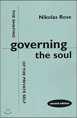 Governing the Soul: The Shaping of the Private Self - Second Edition