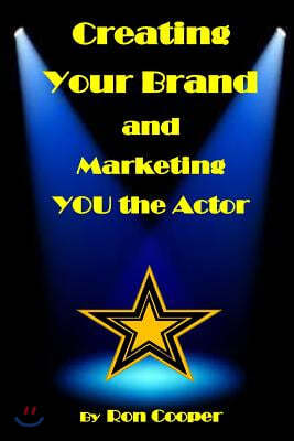 Creating Your Brand and Marketing You the Actor