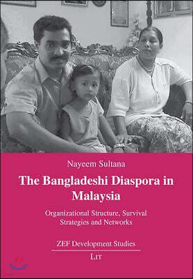 Intl Specialized Book Services The Bangladeshi Diaspora in Malaysia, 12: Organizational Structure, Survival Strategies and Networks