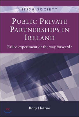 Public Private Partnerships in Ireland: Failed Experiment or the Way Forward?