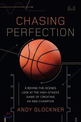 Chasing Perfection: A Behind-The-Scenes Look at the High-Stakes Game of Creating an NBA Champion