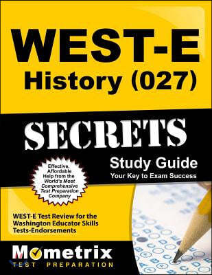 WEST-E History (027) Secrets Study Guide: WEST-E Test Review for the Washington Educator Skills Tests-Endorsements