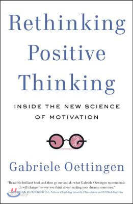 Rethinking Positive Thinking: Inside the New Science of Motivation
