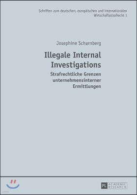 Illegale Internal Investigations: Strafrechtliche Grenzen unternehmensinterner Ermittlungen