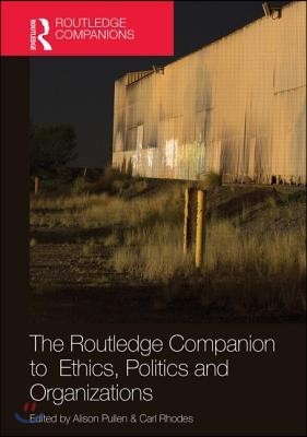 Routledge Companion to Ethics, Politics and Organizations