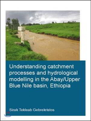 Understanding Catchment Processes and Hydrological Modelling in the Abay/Upper Blue Nile Basin, Ethiopia