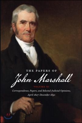 The Papers of John Marshall: Vol. XI: Correspondence, Papers, and Selected Judicial Opinions, April 1827 - December 1830