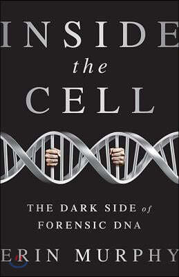 Inside the Cell: The Dark Side of Forensic DNA