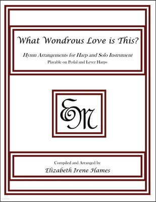What Wondrous Love is This?: Hymn Arrangements for Harp and Solo Instrument