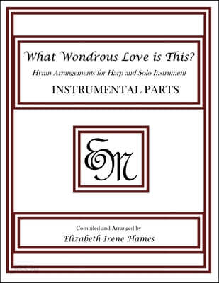 What Wondrous Love Is This?: Hymn Arrangements for Harp and Solo Instrument: Instrumental Parts