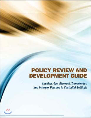 Policy Review and Development Guide: Lesbian, Gay, Bisexual, Transgender, and Intersex Persons in Custodial Settings