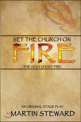 Set the Church on Fire: The Holy Ghost Fire