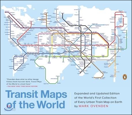 Transit Maps of the World: Expanded and Updated Edition of the World's First Collection of Every Urban Train Map on Earth