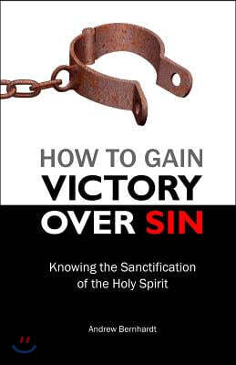 How to Gain Victory Over Sin: Knowing the Sanctification of the Holy Spirit