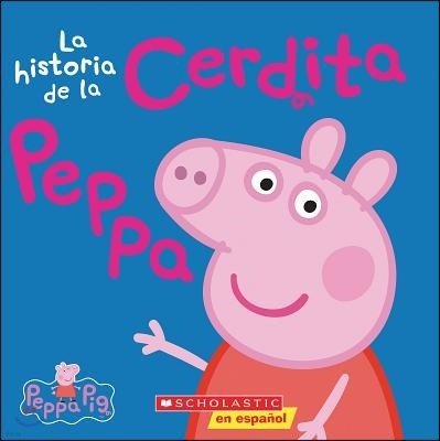 Peppa Pig: La Historia de la Cerdita Peppa (the Story of Peppa Pig)