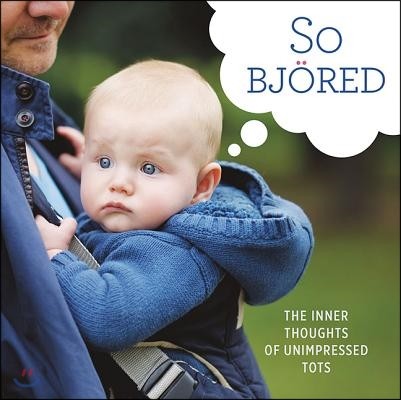 So Bjored: The Inner Thoughts of Unimpressed Tots