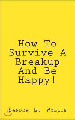 How To Survive A Breakup