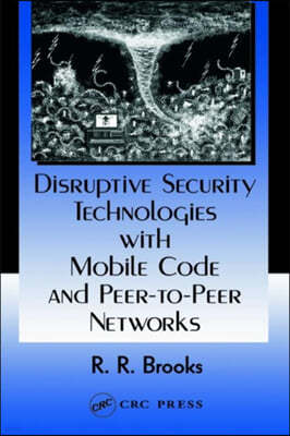 Disruptive Security Technologies with Mobile Code and Peer-to-Peer Networks