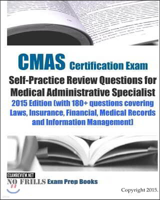 CMAS Certification Exam Self-Practice Review Questions for Medical Administrative Specialist: 2015 Edition (with 180+ questions covering Laws, Insuran