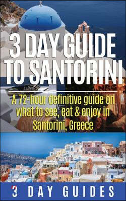 3 Day Guide to Santorini, A 72-Hour Definitive Guide On What to See, Eat & Enjoy