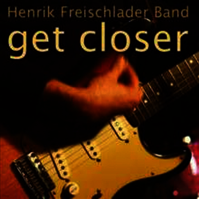 Henrik Freischlader Band — Get Closer 앨범 커버