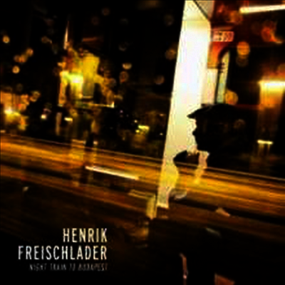Henrik Freischlader — Night Train To Budapest 앨범 커버