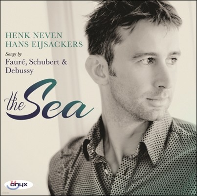 Henk Neven 바다 - 드뷔시 / 포레 / 슈베르트의 가곡들 (The Sea - Songs by Debussy / Faure / Schubert)