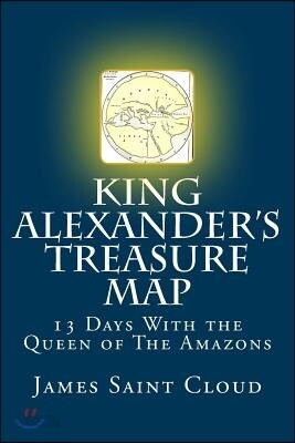 King Alexander's Treasure Map: 13 Days with the Queen of the Amazons