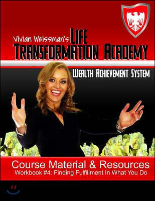 The Life Transformation Academy Workbook: Career: Finding Fulfillment In What You Do