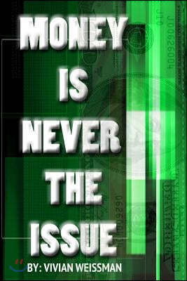 Money Is Never The Issue: : How To Develop A Prosperity Mindset And Attract Money Now