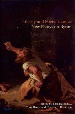 Liberty and Poetic Licence: New Essays on Byron