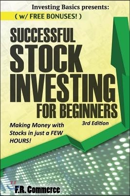 Stock Investing Successfully for Beginners: (w/ FREE BONUSES) Making Money with Stocks in just a FEW HOURS!