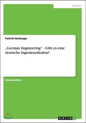 "German Engineering" - Gibt es eine deutsche Ingenieurskultur?