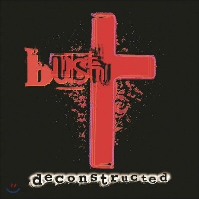Bush - Deconstructed