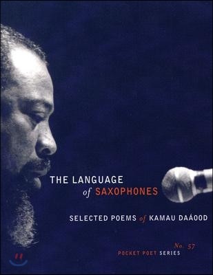 The Language of Saxophones: Selected Poems of Kamau Daaood