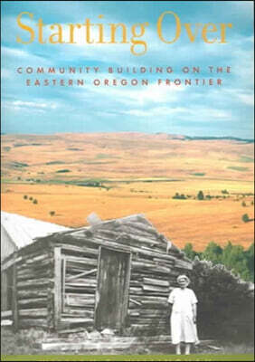 Starting Over: Community Building on the Eastern Oregon Frontier