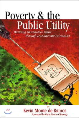 Poverty & the Public Utility: Building Shareholder Value Through Low-Income Initiatives
