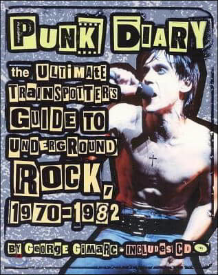 Punk Diary: The Ultimate Trainspotter's Guide to Underground Rock, 1970-1982