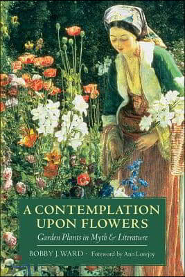 A Contemplation Upon Flowers: Garden Plants in Myth and Literature