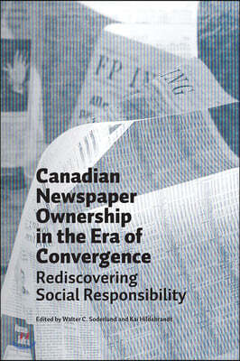 Canadian Newspaper Ownership in the Era of Convergence: Rediscovering Social Responsibility