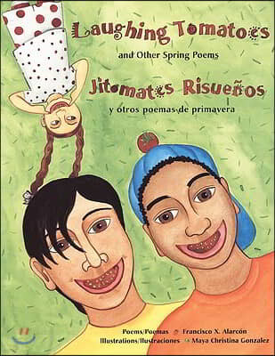 Laughing Tomatoes and Other Spring Poems: Jitomates Risueños Y Otros Poemas de Primavera